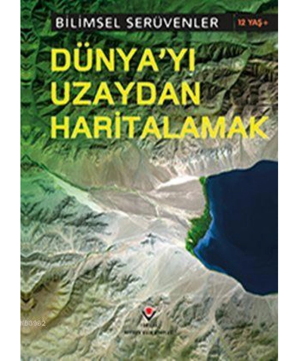 Bilimsel Serüvenler - Dünyayı Uzaydan Haritalamak