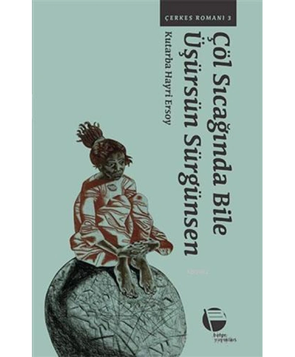 Çöl Sıcağında Bile Üşürsün Sürgünsen