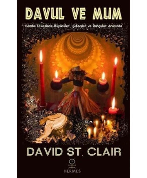 Davul Ve Mum; Samba Ülkesinde Büyücüler, Şifacılar ve Ruhçular Arasında