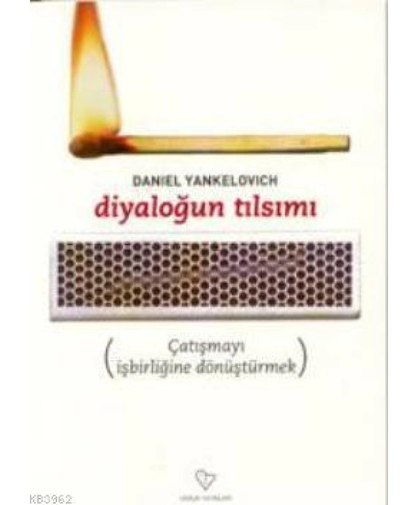 Diyaloğun Tılsımı; Çatışmayı İşbirliğine Dönüştürmek