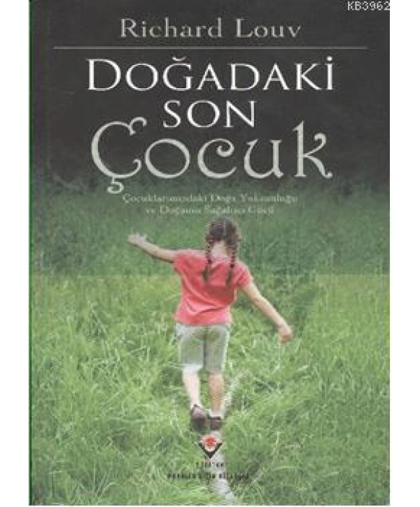 Doğadaki Son Çocuk; Çocuklarımızdaki Doğa Yoksunluğu ve Doğanan Sağaltıcı Gücü