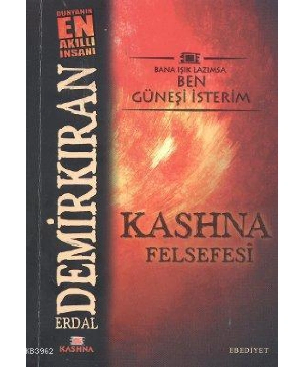 Kashna Felsefesi; Bana Işık Lazımsa Ben Güneşi İsterim