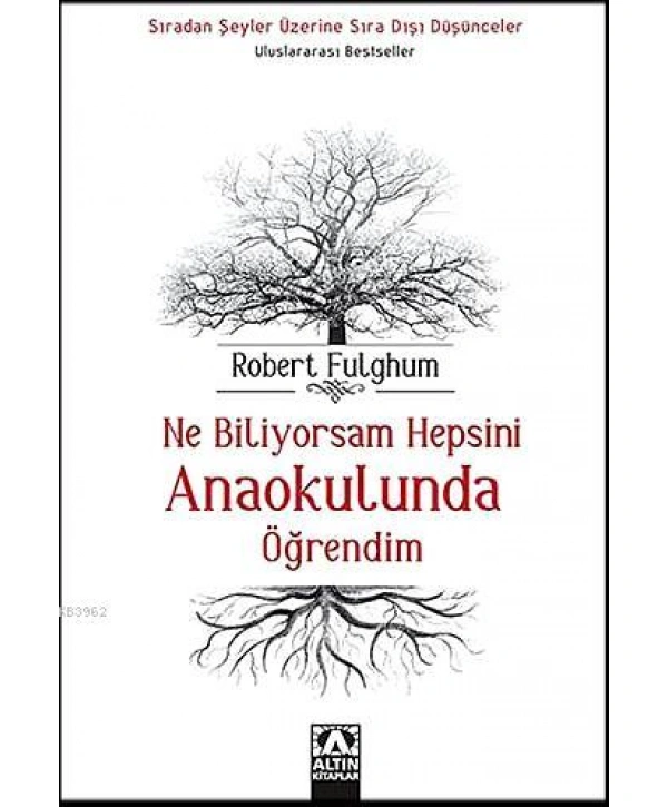 Ne Biliyorsam Hepsini Anaokulunda Öğrendim; Sıradan Şeyler Üzerine Sıra Dışı Düşünceler