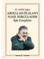 Abdullah Öcalanı Nasıl Sorguladım; İşte Gerçekler