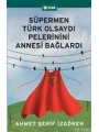 Süpermen Türk Olsaydı Pelerinini Annesi Bağlardı