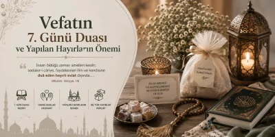 Vefatın 7. Günü Duası ve Yapılan Hayırların Önemi