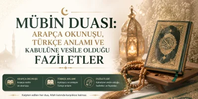 Mübin Duası: Arapça Okunuşu, Türkçe Anlamı ve Kabulüne Vesile Olduğu Faziletler