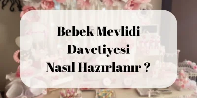 Bebek Mevlidi Davetiyesi Nasıl Hazırlanır?