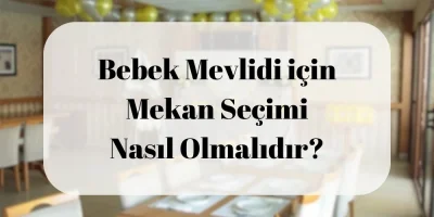 Bebek Mevlidi için Mekan Seçimi Nasıl Olmalıdır?