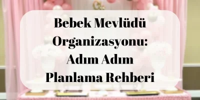 Bebek Mevlüdü Organizasyonu: Adım Adım Planlama Rehberi