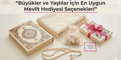 Büyükler ve Yaşlılar İçin En Uygun Mevlit Hediyesi Seçenekleri