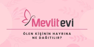 Ölen Kişinin Hayrına Ne Dağıtılır?