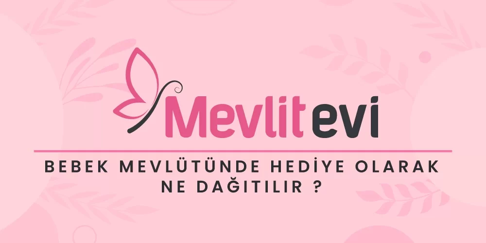 Bebek Mevlüdünde hediye olarak neler dağıtılır ?