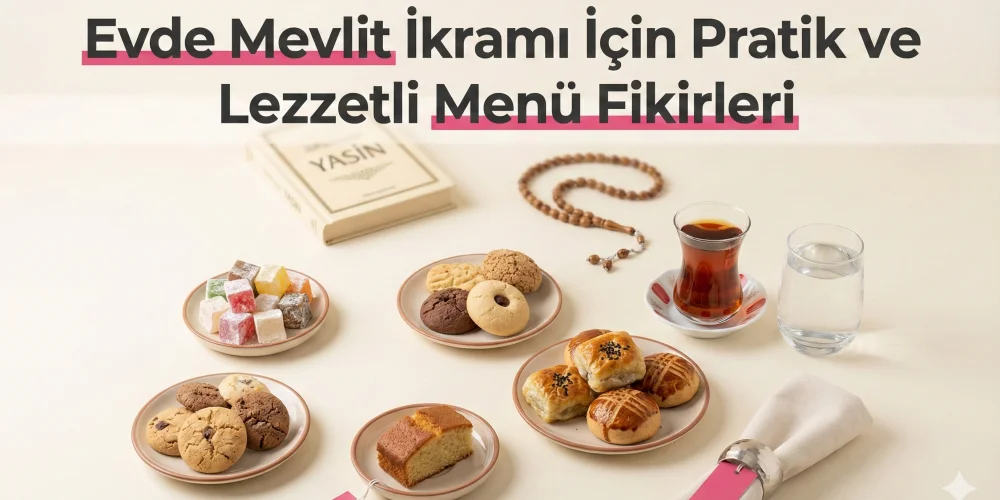 Evde Mevlit İkramı İçin Pratik ve Lezzetli Menü Fikirleri