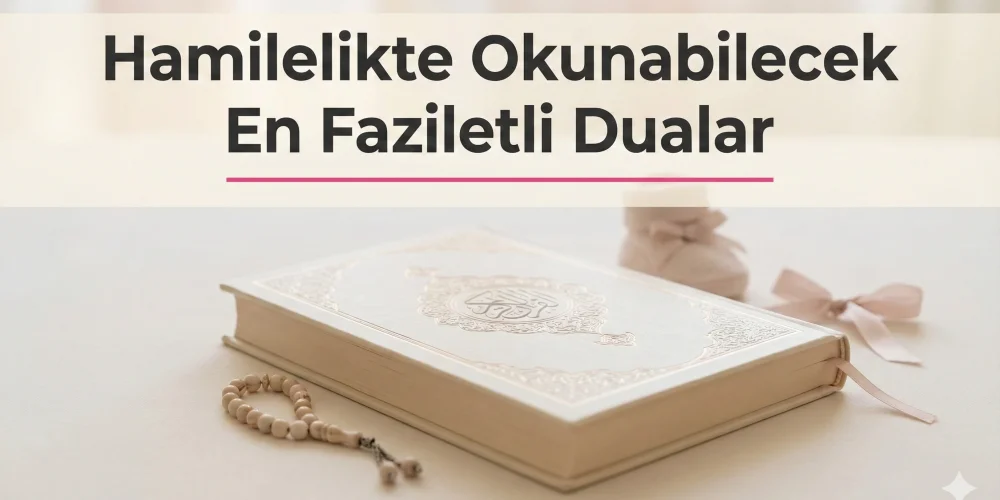 Hamilelikte Okunabilecek En Faziletli Dualar