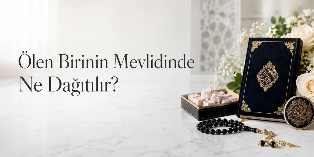 Ölen Birinin Mevlidinde Ne Dağıtılır?