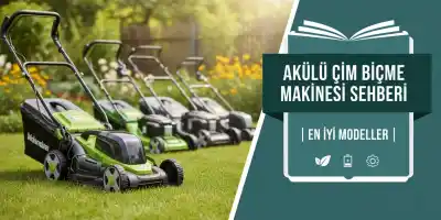 Akülü Çim Biçme Makinesi Seçim Rehberi | En İyi Modeller