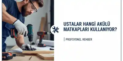 Ustalar Hangi Akülü Matkapları Kullanıyor? | Profesyonel Rehber