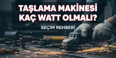 Taşlama Makinesi Kaç Watt Olmalı? | Seçim Rehberi