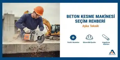 Beton Kesme Makinesi Seçim Rehberi | Ayka Teknik
