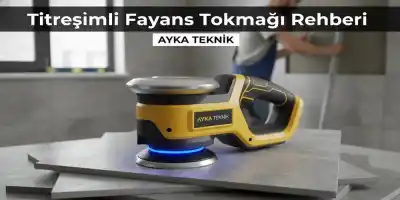Titreşimli Fayans Tokmağı Rehberi | Ayka Teknik