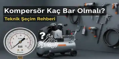 Kompresör Kaç Bar Olmalı? Teknik Seçim Rehberi