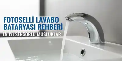 Fotoselli Lavabo Bataryası Rehberi | En İyi Sensörlü Musluklar