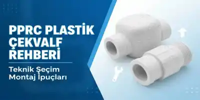 PPRC Plastik Çekvalf Rehberi | Teknik Seçim ve Montaj İpuçları
