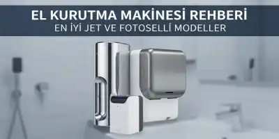 El Kurutma Makinesi Rehberi | En İyi Jet ve Fotoselli Modeller
