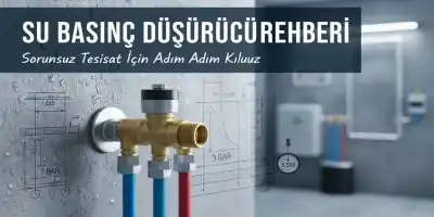Su Basınç Düşürücü Rehberi | En İyi Regülatör Seçimi