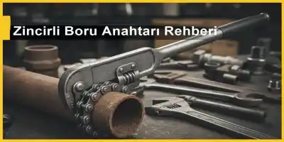 Zincirli Boru Anahtarı Rehberi | Ağır Hizmet Tesisat Aletleri