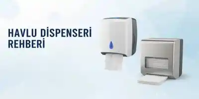 Havlu Dispenseri Rehberi | En İyi Sensörlü ve Z Katlama Modelleri