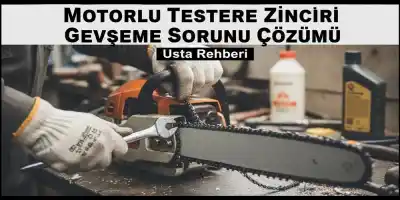 Motorlu Testere Zinciri Gevşeme Sorunu Çözümü | Usta Rehberi