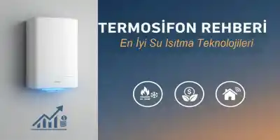 Termosifon Rehberi | En İyi Isıtma Teknolojileri ve Tasarruf