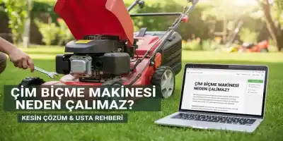 Çim Biçme Makinesi Neden Çalışmaz? (Kesin Çözüm & Usta Rehberi)