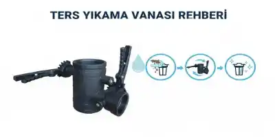 Ters Yıkama Vanası Rehberi | Profesyonel Filtre Temizliği