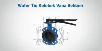 Wafer Tip Kelebek Vana Rehberi | Teknik Özellikler ve Montaj