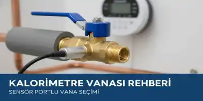 Kalorimetre Vanası Rehberi | Sensör Portlu Vana Seçimi