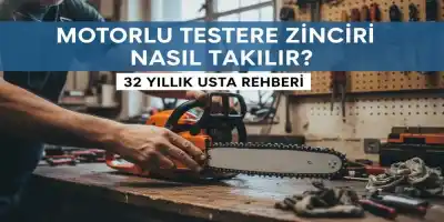 Motorlu Testere Zinciri Nasıl Takılır? | 32 Yıllık Usta Rehberi