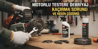 Motorlu Testere Debriyaj Kaçırma Sorunu ve Kesin Çözümü