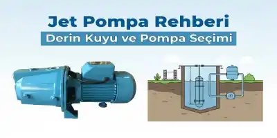 Jet Pompa Rehberi | Derin Kuyu ve Pompa Seçimi
