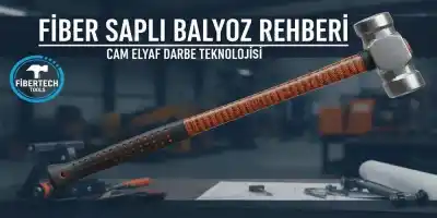 Fiber Saplı Balyoz Rehberi | Cam Elyaf Darbe Teknolojisi