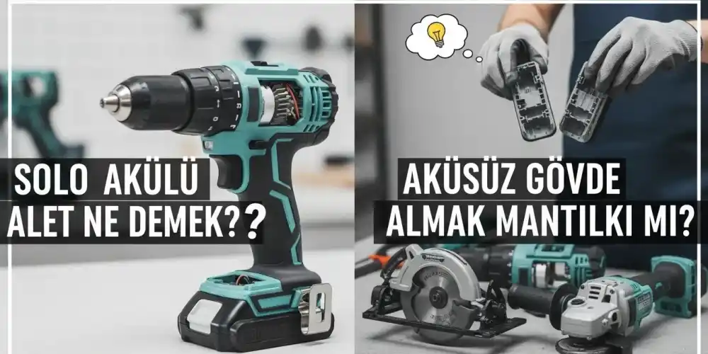 Solo Akülü Alet Ne Demek? Aküsüz Gövde Almak Mantıklı mı?