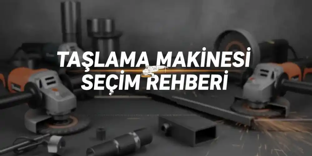 Taşlama Makinesi Seçim Rehberi | Avuç Taşlama Fiyatları