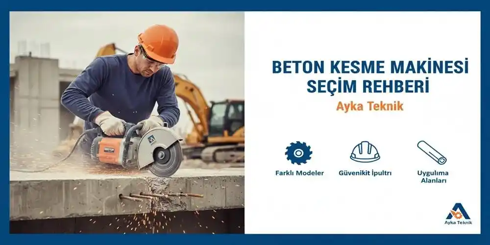 Beton Kesme Makinesi Seçim Rehberi | Ayka Teknik