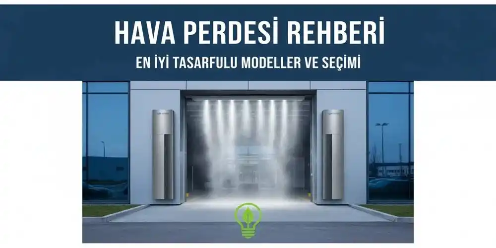 Hava Perdesi Rehberi | En İyi Tasarruflu Modeller ve Seçimi