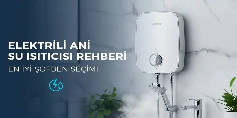 Elektrikli Ani Su Isıtıcısı Rehberi | En İyi Şofben Seçimi