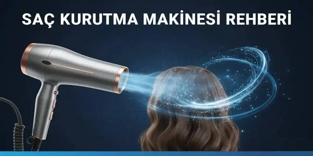 Saç Kurutma Makinesi Rehberi | Profesyonel ve İyonik Modeller