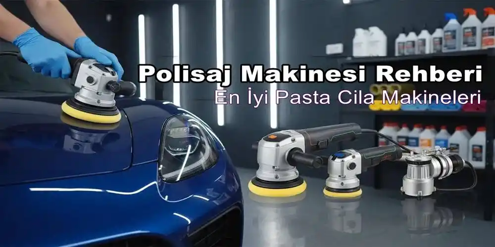 Polisaj Makinesi Rehberi | En İyi Pasta Cila Makineleri