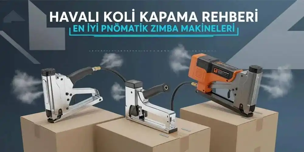 Havalı Koli Kapama Rehberi | En İyi Pnömatik Zımba Makineleri